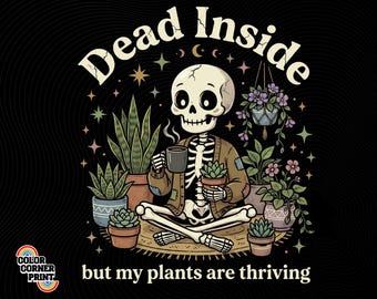 Dead Inside But My Plants Are Thriving PNG, Funny Skeleton Plant Lover Design, Goth Plant Mom Shirt Graphic