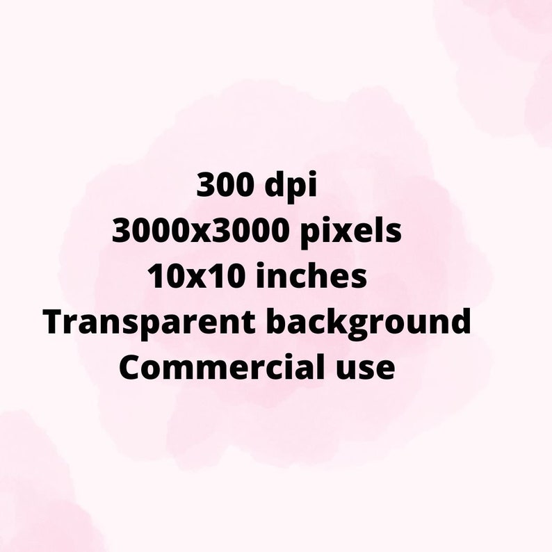 May include: Text graphic with the following information: 300 dpi, 3000x3000 pixels, 10x10 inches, Transparent background, Commercial use.