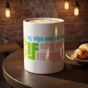 May include: A white ceramic mug filled with coffee featuring latte art. The mug displays the colourful text "ALL THIS CAN BE YOURS IF THE PRICE IS RIGHT" in a blocky font, with a yellow dollar sign symbol integrated into the design.
