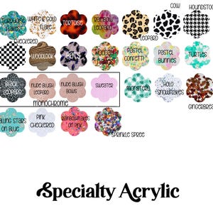 May include: A collection of specialty acrylic shapes in various patterns and colors, including leopard print, tortoiseshell, and glitter. The shapes are in a flower-like design, with text labels such as "Falling Stars on Blue" and "Sprinkle Spree". The words "Specialty Acrylic" are at the bottom.