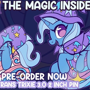 May include: A cartoon illustration of a blue unicorn wearing a purple wizard hat and cape, adorned with stars. The image includes the text "THE MAGIC INSIDE OF YOU" and "PRE-ORDER NOW TRANS TRIXIE 3.0 2 INCH PIN". The pin is approximately 2 inches in size.