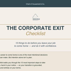 May include: A digital checklist titled "THE CORPORATE EXIT Checklist" with text about leaving a job. The image includes the text "10 things to do before you leave your job to come home". The brand name "Chief of Household & Co." is at the top.
