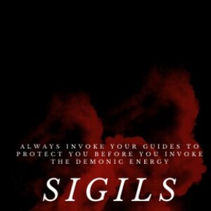 May include: A black and red graphic with the text "Always invoke your guides to protect you before you invoke the demonic energy" and the word "SIGILS" in large red letters.