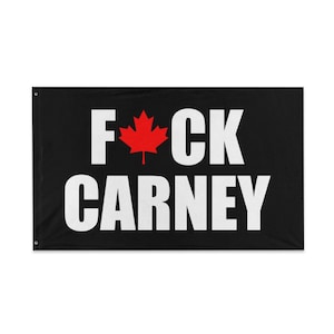 May include: Black flag with white text that reads "F*CK CARNEY" with a red Canadian maple leaf between the words "F" and "CK".