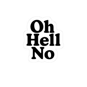 Funny Kiss-Cut Stickers for Oh Hell No Fans, Humorous Decal, Sarcastic Laptop Sticker, Snarky Quote Decal, Sassy Vinyl Sticker, Joke Car