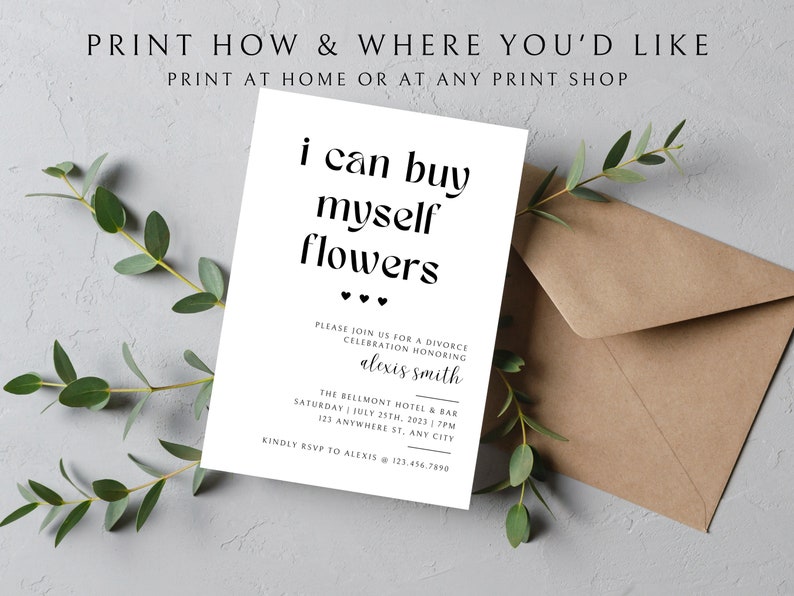 May include: White card with black text that reads "i can buy myself flowers" with two small hearts below the text. The card is a divorce celebration invitation for Alexis Smith at The Bellmont Hotel & Bar on July 25th, 2023 at 7pm. The address is 123 Anywhere St, Any City. RSVP to Alexis at 123.456.7890.