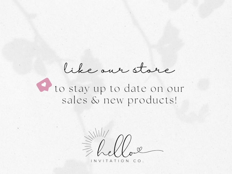 May include: A white background with a pink heart icon and the text "like our store to stay up to date on our sales & new products!" in black. Below the text is a black and white logo that says "hello" with a heart icon and the text "INVITATION CO."