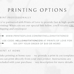 May include: A printable invitation design guide with instructions for printing at home or professionally. The guide includes a link to a website for professional printing with a discount code for 10% off orders of $49 or more.