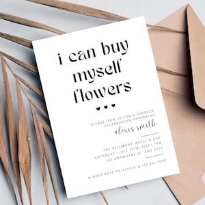 May include: White card with black text that reads "i can buy myself flowers" with three small hearts below. The card is an invitation to a divorce celebration honoring Alexis Smith at The Bellmont Hotel & Bar on July 25th, 2023 at 7pm. The address is 123 Anywhere St., Any City. RSVP to Alexis at 123.456.7890.