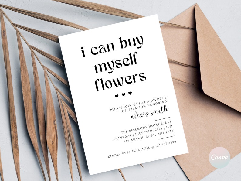 May include: White card with black text that reads "i can buy myself flowers" with three small hearts below. The card is an invitation to a divorce celebration honoring Alexis Smith at The Bellmont Hotel & Bar on July 25th, 2023 at 7pm. The address is 123 Anywhere St., Any City. RSVP to Alexis at 123.456.7890.