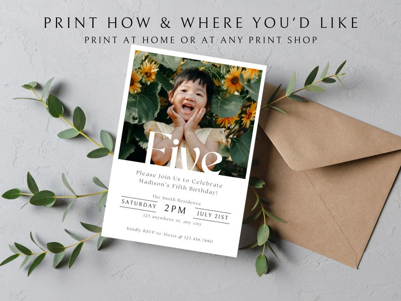 May include: A white card with a photo of a young child in a sunflower field. The card says "Five" in large, white letters and includes details for a birthday party. The text reads "Please Join Us to Celebrate Madison's Fifth Birthday! The Smith Residence Saturday 2 PM July 21st 123 anywhere st. any city Kindly RSVP to Alexis @ 123.456.7890"