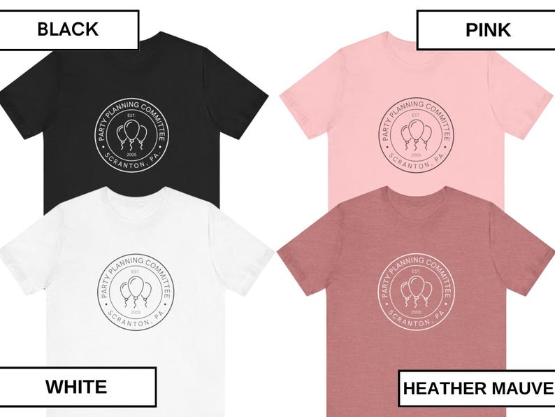 May include: Four t-shirts in different colors: black, white, pink, and heather mauve. Each shirt features a white graphic of a circle with the text "Party Planning Committee Est. 2008 Scranton, PA" and three balloons.