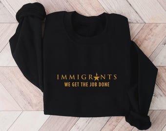 Hamilton Musical Sweatshirt: Immigrants We Get The Job Done Crewneck