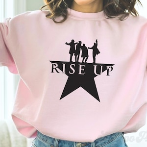 Hamilton Musical Sweatshirt Rise Up Crewneck Musical Jumper Theater Fan Gift Broadway Musical T Shirt American Musical Shirt Broadway Gifts