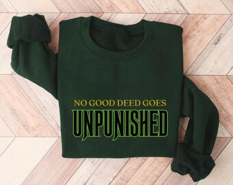 No Good Deed Sweatshirt: Wicked Musical Fan Shirt