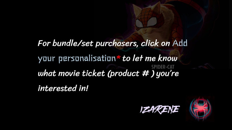 May include: A digital illustration of a cartoon cat wearing a red and blue superhero costume with the text "For bundle/set purchasers, click on Add your personalisation* to let me know what movie ticket (product #) you're interested in!" and the text "SPIDER-CAT" and "IZARENE" below the illustration.