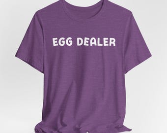 Egg Dealer Tshirt, Egg Shortage Funny Tee, Unisex Tee for Egg Lovers, Local Eggs, Quote Shirt, Eggcellent Gift Idea