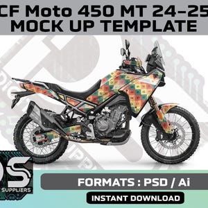 May include: A motorcycle with a colorful geometric pattern, featuring the text "CF Moto 450 MT 24-25 MOCK UP TEMPLATE." The bike has black tires, a silver exhaust, and a clear windshield. The image also includes the text "FORMATS: PSD / Ai" and "INSTANT DOWNLOAD."