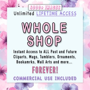LIFETIME Access Whole Shop Bundle Over 4000 Designs Entire Shop Exclusive Early Access All in One, Tumbler Mugs Wraps Sublimation Clipart.