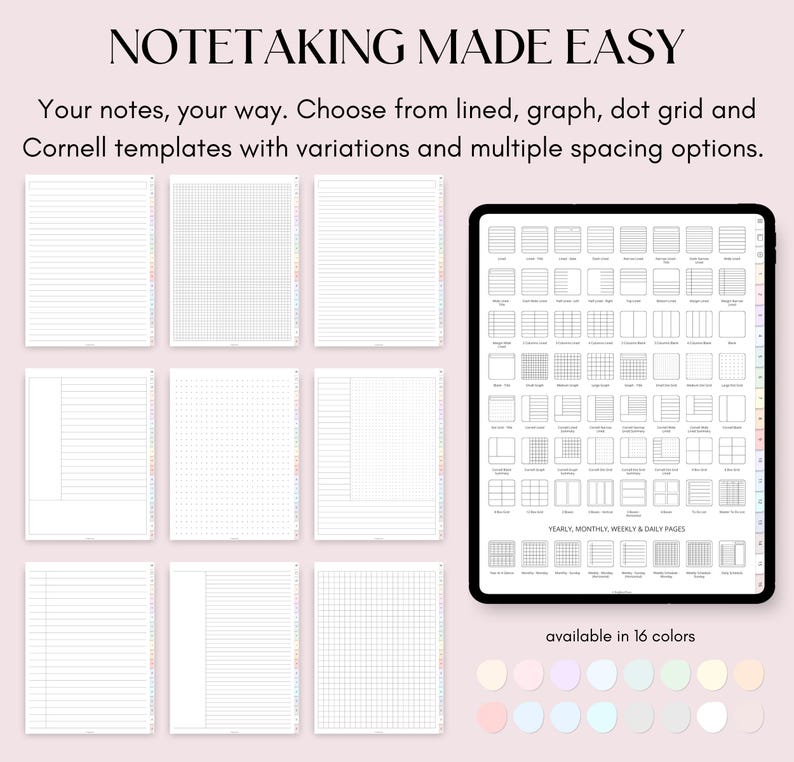 May include: A digital tablet displaying a variety of note-taking templates, including lined, graph, dot grid, and Cornell styles. The templates are available in 16 different colors. "NOTETAKING MADE EASY" and "YEARLY MONTHLY WEEKLY & DAILY PAGES" are written on the screen.