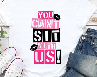 Mean Girls Shirt, You Can't Sit With Us Shirt, 90s Shirt, Mean Girls Regina George, Means Girls Inspired, Bachelorette Shirt, Funny Shirt