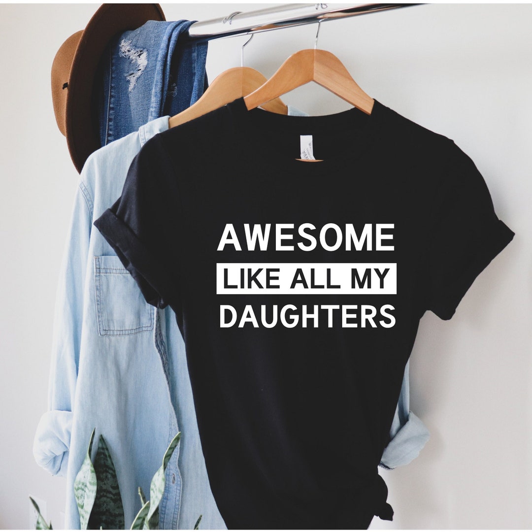 Awesome Like My Daughter Shirt