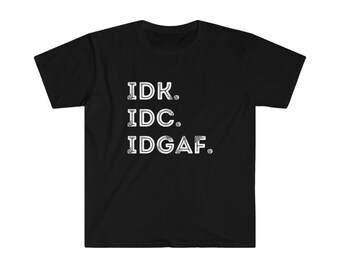 IDK IDC IDGAF -Vintage- Unisex Softstyle T-Shirt