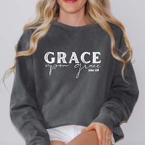 Grace Upon Grace Crewneck Sweatshirt - Crewneck Comfort Color Shirt - Bible Verse Shirt - Christian Women's Apparel