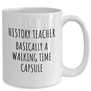 History Teacher Mug, History Teacher, History Teacher Gift, Historian, Gift Ideas for History Teacher, Funny History Teacher Novelty Cup