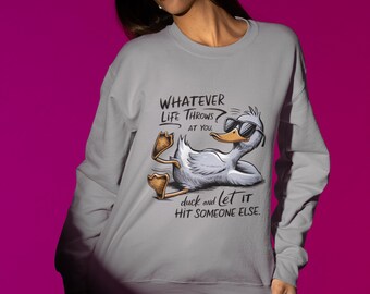 Funny Duck Sweatshirt Whatever Life Throws at You, Chill Vibes, Perfect Gift for Friends, Casual Wear, Humor Apparel