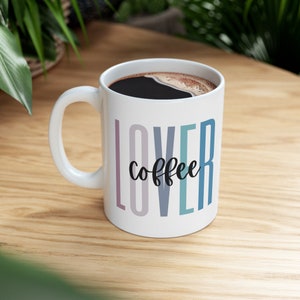 Coffee Lover Mug - Coffee Mug - Cute Mugs - Coffee Lover Gift - Coffee Drinker Mug - Coffee Cup - Cute Mug Gift - Coffee Mugs - Gift for Her