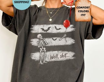 Comfort Colors Skeleton Lost Balloon, Well Shit Funny Skeleton Tee, Dark Humor Halloween T-Shirt