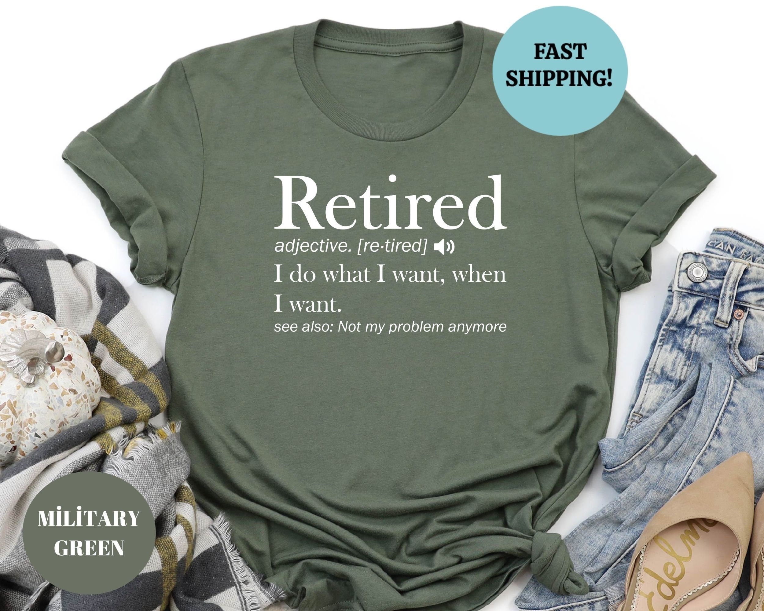 Retirement T-shirt, Retired Definition Funny Shirt, I Do What I Want When I Want Unisex Womens Shirt, Grandma, Grandpa, Dad, Mom Shirt