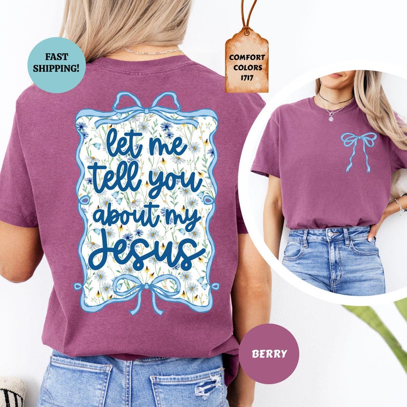 May include: Berry-colored t-shirt with the text "let me tell you about my Jesus" in a floral design. The shirt has a light blue bow on the front and a tag that says "Comfort Colors 1717".