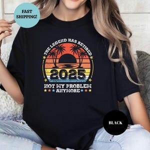 The Legend Has Retired 2025 Shirt, Not My Problem Anymore Retirement Shirt, Retirement 2025 Shirt, Retired Shirt, Retirement Gift