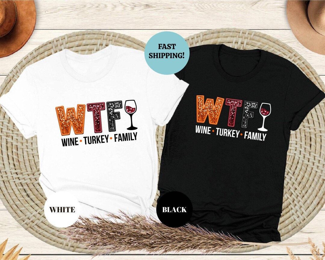 WTF - Wine, Turkey, Family - Thanksgiving, Holiday T Shirt – Underground Online Retail