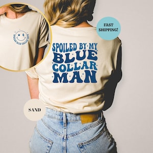 Spoiled By My Blue Collar Man Shirt, Funny Blue Collar Wives Shirts, Double-Sided Wife Gifts Tees, Funny Wife Sweatshirt