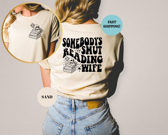 Somebodys Smut Reading Wife Shirt, Smut Reader Gift, Smut Sweatshirt, Spicy Booklover Shirt, Smut Book Shirt, Bookish Gift, Reader Tshirt