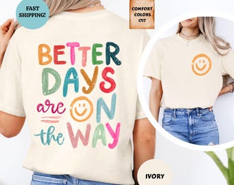 Better Days Are On The Way Comfort Colors Shirt, Affirmations Shirt, Motivational Gift, Positive Saying Shirt, Mental Health Tee