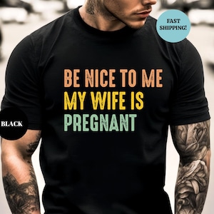 New Dad Shirt, Be Nice to me My Wife is Pregnant Mens T Shirt Pregnancy Announcement, New Father Shirts, Best Dad Shirt, New Daddy Shirts