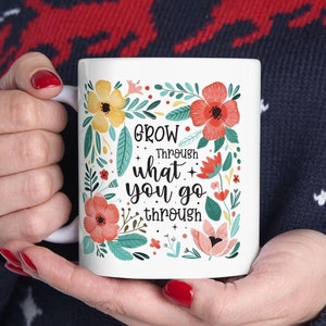 Grow Through What You Go Through Mug, Motivational Coffee Cup, Positive Mindset Gift, Inspirational Drinkware, Self Growth Tea Mug