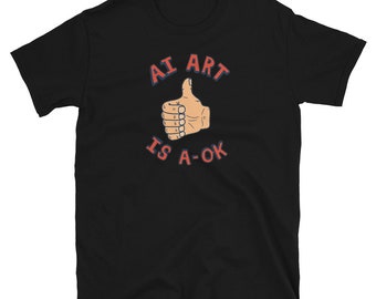 May include: Black t-shirt with a thumbs up graphic and the text "AI Art is A-OK".