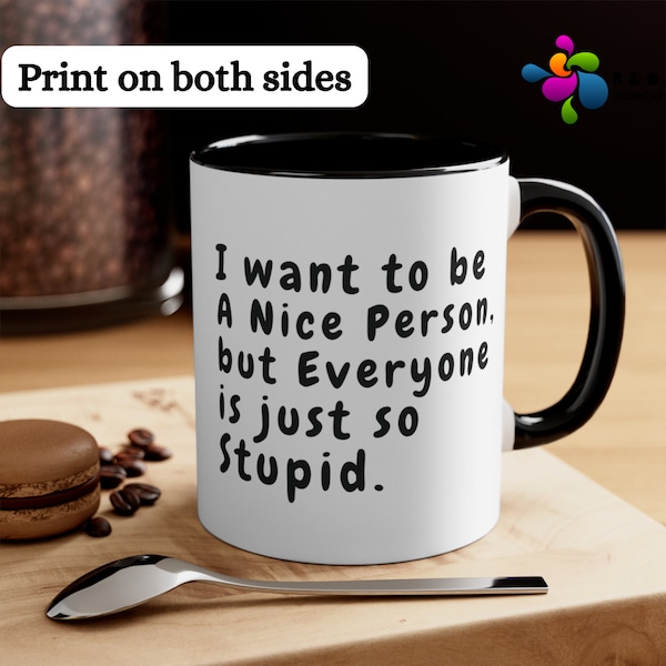 I Want to Be a Nice Person but Everyone is Just So Stupid Mug, Funny Mug, Best Friend Gift, Sarcastic Mug for Coworkers, Gag Gift for Work
