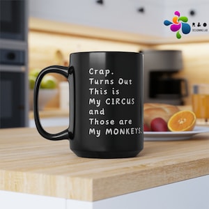 Crap. Turns Out This Is My Circus And Those Are My Monkeys Black and White Coffee Mug - 11oz & 15oz Options, Circus Monkeys Coffee Mug