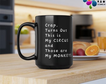 Crap. Turns Out This Is My Circus And Those Are My Monkeys Black and White Coffee Mug - 11oz & 15oz Options, Circus Monkeys Coffee Mug