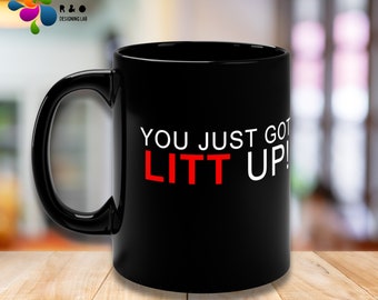 Litt Up Mug, You Just Got Litt Up, Louis Litt and Harvey Specter, Suits Mug,  Funny Coffee Mug, Coffee Mug, Novelty Gift