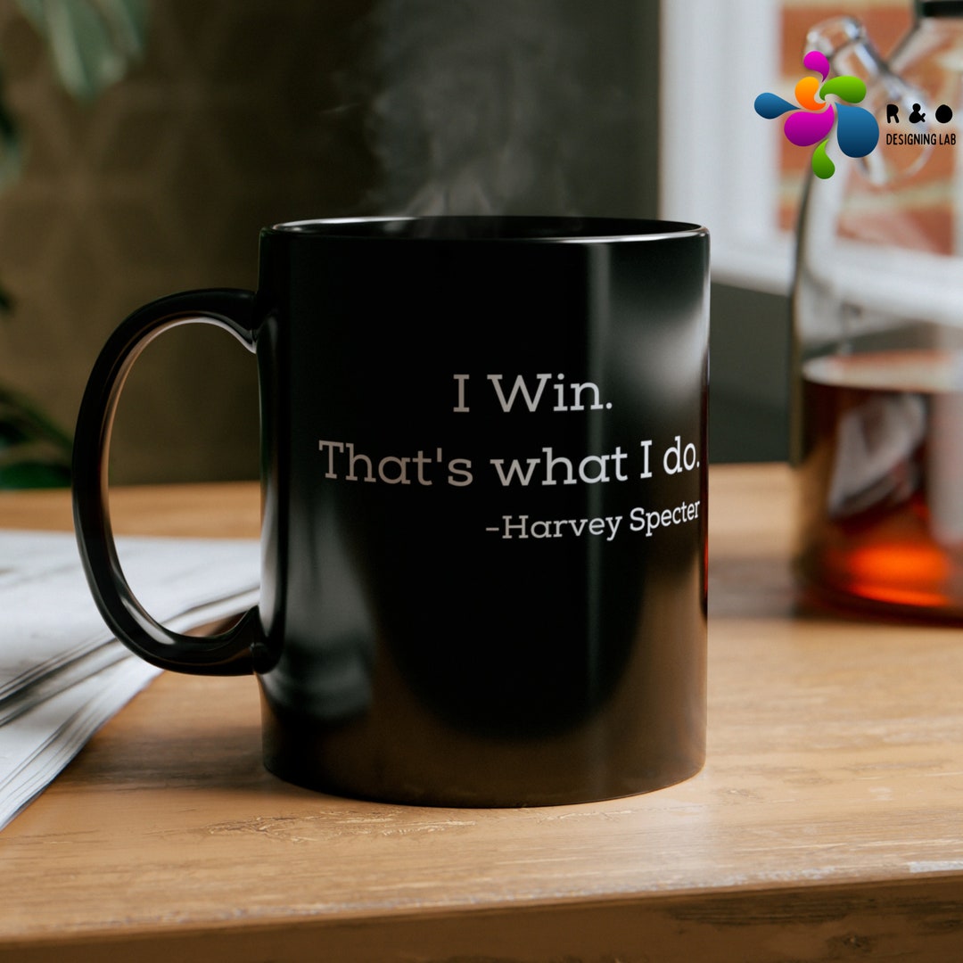I Win Thats What I Do Mug, Harvey Specter Quote, You Just Got Litt Up
