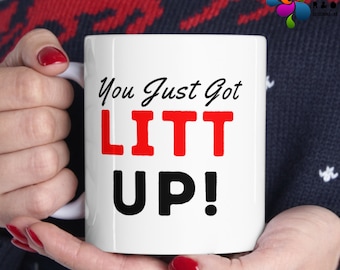 Litt Up Mug, You Just Got Litt Up, Louis Litt and Harvey Specter, Suits Mug, Humorous Quote, Funny Coffee Mug