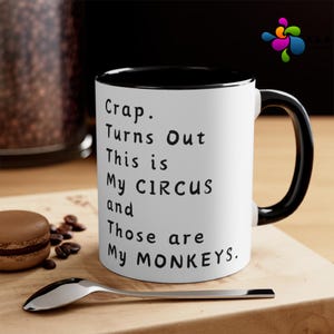 Funny Crap Turns Out This Is My Circus And Those Are My Monkeys Black and White Coffee Mug - 11oz & 15oz Options, Circus Monkeys Coffee Mug,