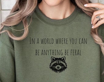 Funny Feral Girl Sweatshirt, Raccoon Sweater, Raccoon Sweatshirt, Funny Animal Lover Sweater, Feral Raccoon Sweater, Sarcastic Sweater